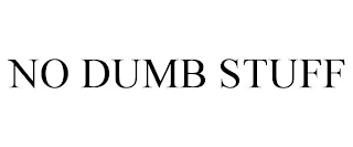 NO DUMB STUFF