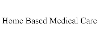 HOME BASED MEDICAL CARE