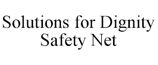 SOLUTIONS FOR DIGNITY SAFETY NET