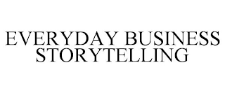 EVERYDAY BUSINESS STORYTELLING