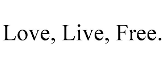 LOVE, LIVE, FREE.