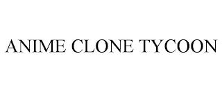 ANIME CLONE TYCOON