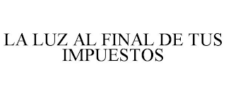 LA LUZ AL FINAL DE TUS IMPUESTOS