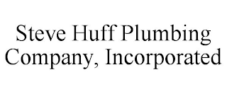STEVE HUFF PLUMBING COMPANY, INCORPORATED