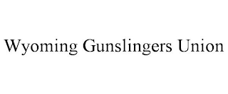 WYOMING GUNSLINGERS UNION