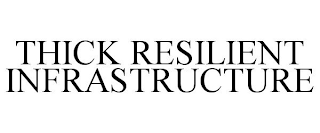 THICK RESILIENT INFRASTRUCTURE