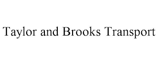 TAYLOR AND BROOKS TRANSPORT