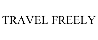 TRAVEL FREELY