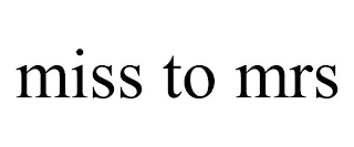 MISS TO MRS