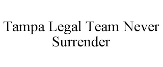 TAMPA LEGAL TEAM NEVER SURRENDER