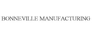 BONNEVILLE MANUFACTURING