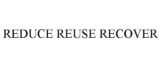 REDUCE REUSE RECOVER