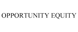 OPPORTUNITY EQUITY