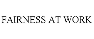 FAIRNESS AT WORK