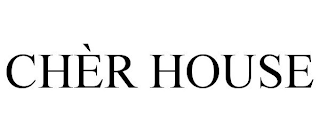 CHER HOUSE