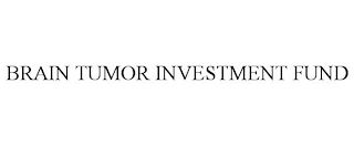 BRAIN TUMOR INVESTMENT FUND