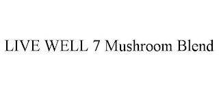 LIVE WELL 7 MUSHROOM BLEND