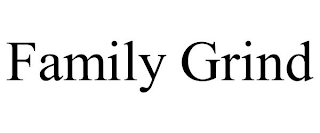 FAMILY GRIND