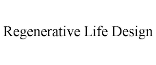 REGENERATIVE LIFE DESIGN