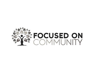 FOCUSED ON COMMUNITY