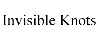 INVISIBLE KNOTS