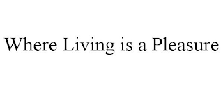 WHERE LIVING IS A PLEASURE