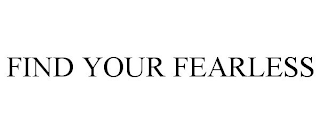 FIND YOUR FEARLESS