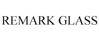 REMARK GLASS