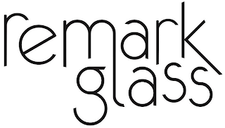 REMARK GLASS