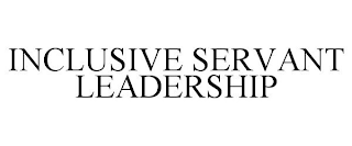 INCLUSIVE SERVANT LEADERSHIP