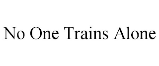 NO ONE TRAINS ALONE