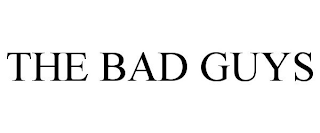 THE BAD GUYS