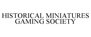 HISTORICAL MINIATURES GAMING SOCIETY