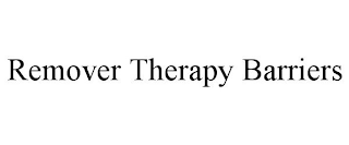 REMOVER THERAPY BARRIERS