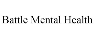 BATTLE MENTAL HEALTH