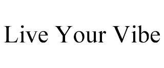 LIVE YOUR VIBE