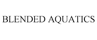 BLENDED AQUATICS