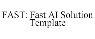 FAST: FAST AI SOLUTION TEMPLATE