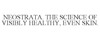 NEOSTRATA. THE SCIENCE OF VISIBLY HEALTHY, EVEN SKIN.