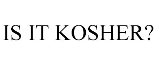 IS IT KOSHER?