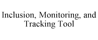 INCLUSION, MONITORING, AND TRACKING TOOL