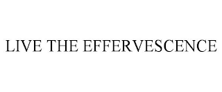 LIVE THE EFFERVESCENCE