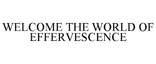 WELCOME THE WORLD OF EFFERVESCENCE