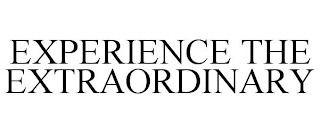 EXPERIENCE THE EXTRAORDINARY