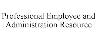 PROFESSIONAL EMPLOYEE AND ADMINISTRATION RESOURCE