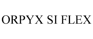 ORPYX SI FLEX