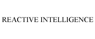 REACTIVE INTELLIGENCE