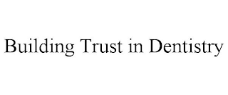 BUILDING TRUST IN DENTISTRY