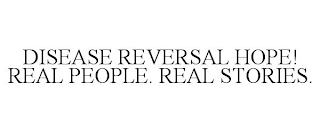 DISEASE REVERSAL HOPE! REAL PEOPLE. REAL STORIES.