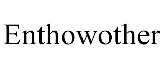 ENTHOWOTHER